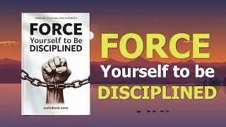 FORCE Yourself to Be Disciplined | Audiobook Motivation for Self-Control & Success
