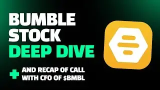 Bumble Stock Deep Dive and Recap of Call with CFO of $BMBL