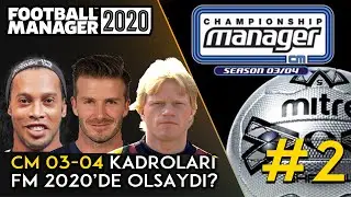 FM20 | CM 03-04 '&uuml;n Yıldızları FM 2020 'de Olsaydı #2 Football Manager 2020