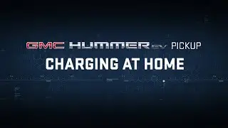 GMC HUMMER EV PICKUP | &ldquo;Declassified: Charging At Home&rdquo; | GMC