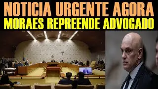 URGENT NEWS NOW - MORAES REPRIMANDS LAWYER