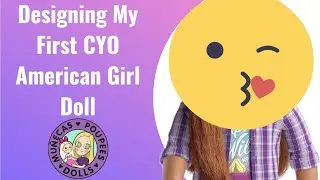 Designing My First CYO American Girl Doll