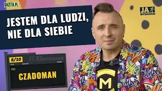 Czadoman wyznaje szczerze: Jestem człowiekiem do wynajęcia | Ja wysiadam