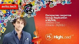 Раскрытие секретов Group Replication в MySQL / Vittorio Cioe (Oracle - MySQL)