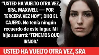 USTED HA VUELTO DE NUEVO, SEÑORA MAXWELL — POR TERCERA VEZ HOY,” DIJO EL CAJERO. NO TENÍA NINGÚN...