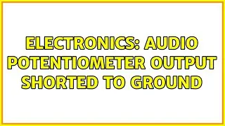 Electronics: Audio potentiometer output shorted to ground (2 Solutions!!)