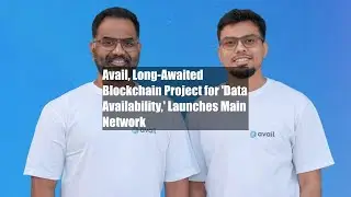 Avail, Long-Awaited Blockchain Project for 'Data Availability,' Launches Main Network