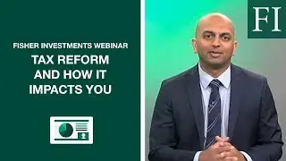 Fisher Investments on How the 2018 Tax Reform Impacts You