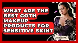What Are The Best Goth Makeup Products For Sensitive Skin? - Goth Music Vault