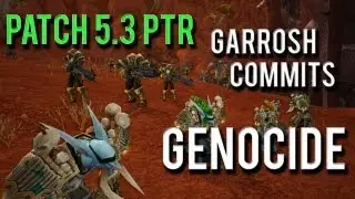 WoW Patch 5.3 PTR &rarr; Garrosh commits genocide!