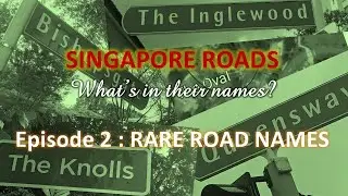 Singapore Roads I Episode 2: Rare Road Names I What's in their names?