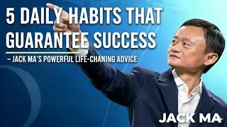 5 Daily Habits That Guarantee Success &ndash; Jack Ma&rsquo;s Powerful Life-Changing Advice