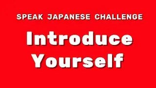 Speak Japanese Challenge | Introduce Yourself