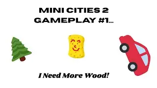 Mini Cities #1: I NEED MORE WOOD!