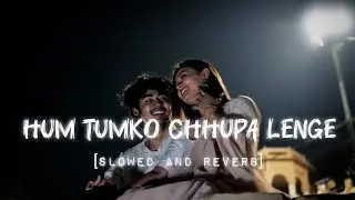 Hum Tumko Chhupa Lenge | 90s Romantic Hindi Song | Slowed + Reverb | Nostalgic Love Vibes