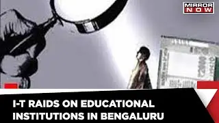 I-T Raids at Educational Institutions in Bengaluru | Tax Evasion | Latest English News | Mirror Now
