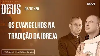 Força de Deus - 06/01/25 - Os Evangelhos na Tradição da Igreja.