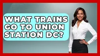 What Trains Go To Union Station DC? - The Rail and Cruise Experts