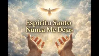 Espiritu Ssanto| Nunca Me Dejas.