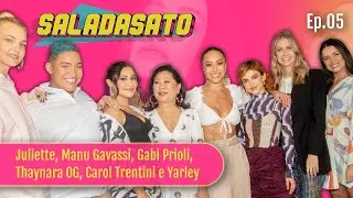 JULIETTE, MANU, GABI PRIOLI, THAYNARA, CAROL TRENTINI & YARLEY | E5P1 | SALADASATO (2021) TEMP. 02