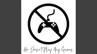 He Doesn't Play Any Games