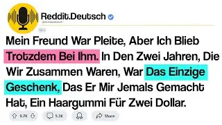 reddit-geschichte - Mein Freund War Pleite, Aber Ich Blieb Trotzdem Bei Ihm. In Den Zwei Jahren ...