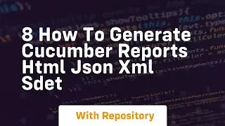8 how to generate cucumber reports html json xml sdet
