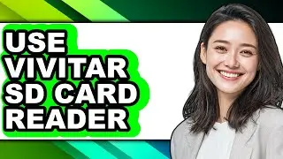 How to Use Vivitar Sd Card Reader - Easy Guide