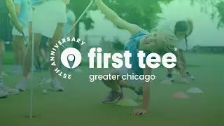First Tee &mdash; Greater Chicago | 25th Anniversary Video