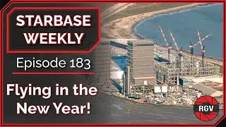 Starbase Weekly: Episode 183 -- Flying in the New Year!