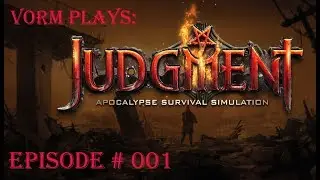 Vorm Plays / Judgment: Apocalypse Survival Simulation / Ep: 001