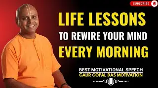 Life Lessons to Rewire Your Mind Every Morning | GAUR GOPAL DAS POWER FULL MOTIVATIONAL SPEECH.