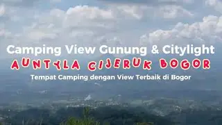 Auntyla Camp.. Best Mountain & Citylight di Bogor || Camping Anti Macet di Bogor