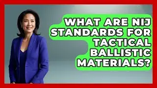 What Are NIJ Standards For Tactical Ballistic Materials? - Tactical Locker Experts