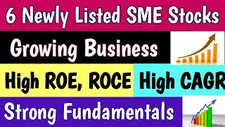 Best 6 Newly SME Stocks| High ROE & ROCE Stocks|High CAGR SME Stocks|