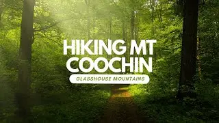 Hiking The Mount Coochin Trail Loop: A Scenic & Relaxing Hike