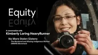 Kimberly Loring HeavyRunner,  Gloria Steinem | Murdered and Missing Indigenous Women | Equity Talks