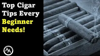 Top Cigar Tips Every Beginner Needs!