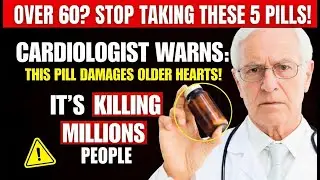 Cardiologist WARNS: This Pill Is Damaging the Hearts of Older Adults! | Health Tips
