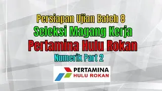Pembahasan Soal Seleksi Magang Kerja di Pertamina Hulu Rokan (soal numerik part 2 batch 8)