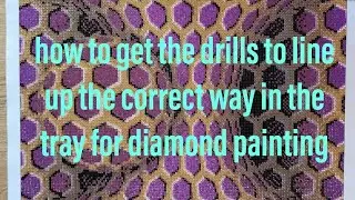 how to get your drills diamonds the right way up and straight in the tray for diamond painting