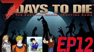 Our Journey In a Zombie Apocalypse! (7 Days to Die) Ep12