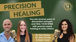 Precision Healing to Reverse Spine Pain | Sound Therapy at Atlas Clinics Dr. Dan Hulsey & Sam Carney