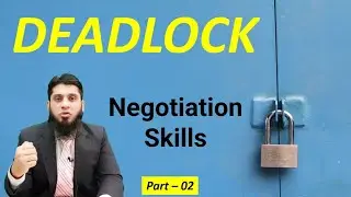 Breaking Deadlocks - Part 02 | Everything is Negotiable | Negotiation Skills | Module 04