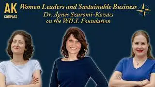 Women Leaders and Sustainable Business: Dr. &Aacute;gnes Szuromi‑Kov&aacute;cs on the WILL Foundation