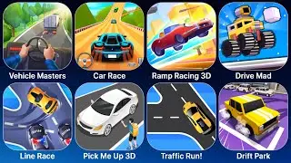 Vehicle Masters,Car Race,Ramp Racing 3D,Drive Mad,Line Race,Pick Me Up 3D,Traffic Run!,Drift Park