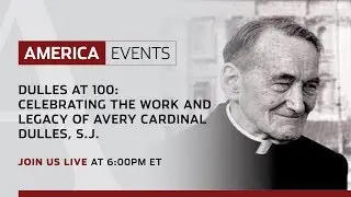Dulles at 100: Celebrating the work and legacy of Avery Cardinal Dulles, S.J.