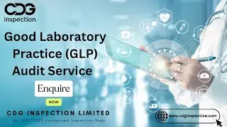 Understanding Good Laboratory Practice (GLP) Audit  | CDG Inspection Limited | Call : +91-9643077962
