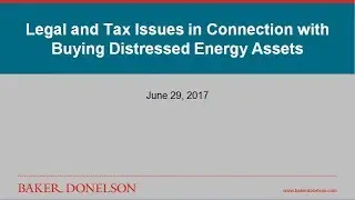 Legal and Tax Issues in Connection with Buying Distressed Energy Assets