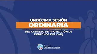 Und&eacute;cima Sesi&oacute;n Ordinaria - Pleno del Consejo de Protecci&oacute;n de Derechos del DMQ.
